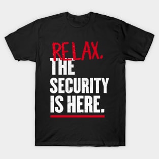 Relax the Security is here T-Shirt